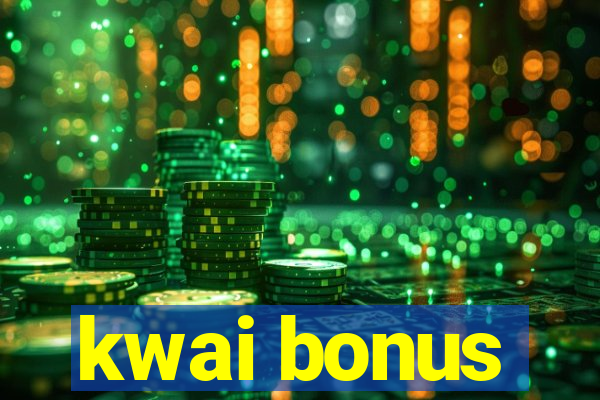 kwai bonus